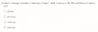 6. Value of Young's modulus of elasticity of steel if , Bulk modulus is 160 GPa and Poisson's ratio is
0.29
200 GPa
201.6 Gpa
O 758.4 Gpa
O 478.6 GPa
