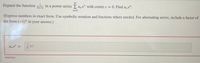 Expand the function in a power series anx" with center c = 0. Find anx".
8+7x
n=0
(Express numbers in exact form. Use symbolic notation and fractions where needed. For alternating series, include a factor of
the form (-1)" in your answer.)
anx"
%3D
8
Incorrect
