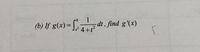 (b) If g(x)= [a
1
dt, find g'(x)
4+t?
