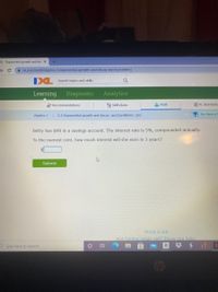 EXL - Exponential growth and dec x
A ixl.com/math/algebra-1/exponential-growth-and-decay-word-problems
IXL Search topics and skills
Leaning
Diagnostic
Analytics
1 Skill plans
A Math
E FL Standards
Recommendations
You have priz
Algebra 1
> X.5 Exponential growth and decay: word problems UKG
Betty has $90 in a savings account. The interest rate is 5%, compounded annually.
To the nearest cent, how much interest will she earn in 3 years?
Submit
Work it out
Not feeling ready vet? These can help:
O Type here to search
