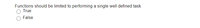Functions should be limited to performing a single well defined task
True
False
