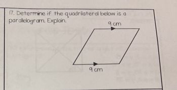 17. Determine
parallelogram.
if the quadrilateral below is a
Explain.
9 cm
D
9 cm