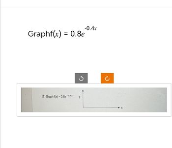 Graphf(x) = 0.8e
-0.4x
17. Graph f(x)=0.8e-0.4x
y