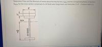 Determine Y-bar and the Moment of Inertia about the Neurtal Axis, IN/A, and the corresponding Radius of Gyration,
RN/A, for the cross section comprised of a W18x60 wide flange beam and steel plate 2"x 8": (Textbook table 6.3)
8"
N/A
745 AM
I>
W18X60
