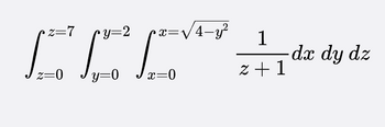 2=7
y=2
x=√√√4_y²
z=0 y=0 x=0
1
z+1
-dx dy dz