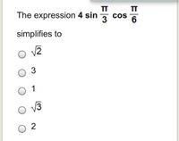 TT
IT
cos
6
The expression 4 sin
simplifies to
3
1
V3
