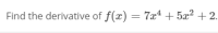 Find the derivative of f(x) = 7xª + 5x² + 2.
