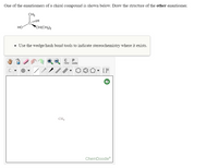 The image displays instructions and a chemical diagram for an educational exercise in stereochemistry:

**Text Instructions:**
"One of the enantiomers of a chiral compound is shown below. Draw the structure of the other enantiomer."

**Chemical Diagram:**
The diagram shows a chiral carbon compound with the following groups attached:
- A hydroxyl group (OH) shown with a plane bond.
- A hydrogen atom (H) shown with a wedge bond indicating it is above the plane.
- A methyl group (CH₃) shown with a dashed bond indicating it is below the plane.
- An isobutyl group (CH(CH₃)₂) shown with a plane bond.

**Additional Instruction Box:**
"- Use the wedge/hash bond tools to indicate stereochemistry where it exists."

**ChemDoodle Work Space:**
A blank canvas with a toolbar for drawing chemical structures. The toolbar includes tools for drawing bonds, atoms, and rings, indicating stereochemistry, and modifying structures. The canvas has a help icon and displays "CH₄" faintly in the center as a placeholder or example.

**Task:**
The user is tasked with using the provided tools to draw the enantiomer of the given chiral molecule, ensuring to represent the stereochemistry correctly using wedge/hash bonds.