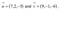 u = (7,2,-5) and v = (9,-1,-6).
