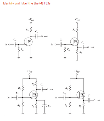 Identify and label the the (4) FETS
in
"Ţ
C₁
Ro
+V₂0
Ro
R₂
G₂
o out
C₂
out
C₁
ню
Ro
D
C₁
+V₂₂
R₂
R₂
+V₂0
R₂
out
G₂
out