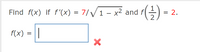 Find f(x) if f'(x) = 7//1 – x2 and f
= 2.
f(x) = |
||
