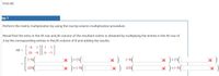 Find AB.
tep 1
Perform the matrix multiplication by using the row-by-column multiplication procedure.
Recall that the entry in the ith row and jth column of the resultant matrix is obtained by multiplying the entries in the ith row of
A by the corresponding entries in the jth column of B and adding the results.
-5
1
1
1
AB =
25 -5
0 -1
(-)(
(25)(
|× ) (-5(.
|× ) (25)(
|× )•»(L
|× )•c->([
|× )
|× )
%3D
|× )•c-5(
