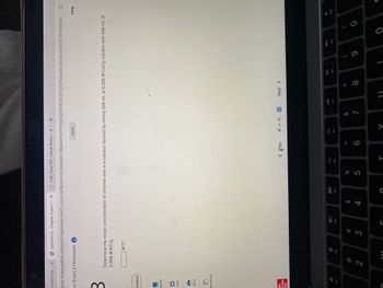 MA054 520 2 X
Question 8 Chapter 9 part 2 X
ezto.mheducation.com/ext/map/index.html?_con=con&external_browser=0&launch
ter 9 part 2 Homework i
3
01:52:42
eBook
Hint
Print
eferences
Mc
Graw
Hill
2
M CI
Determine the molar concentration of chloride ions in a solution formed by mixing 339 mL of 0.339 M CaCl2 solution with 446 mL of
0.358 MAIC13.
F2
#
3
20
DO 12
F3
$
4
CH6_Chem103 - Kenai Peninsu x +
000
000
F4
C
%
5
F5
< Prev
********
Url=https%253A%252F%252Fclasses.alaska.edu%252Fwebapps...
Saved
< 6
8 of 15
MacBook Air
F6
T
V
7
AA
F7
Next >
DII
T
F8
8
(
9
A
F9
0
0
Help
7
U
F10
1