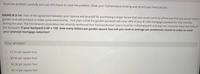 Read the problem carefully and use UPS Check to solve the problem. Show your mathematical thinking and record your final solution.
MAMD.M.D.1A: Part of the agreement between your spouse and yourself for purchasing a larger house than you could currently afford was that you would build a
garden and sell produce to make some extra money. Your plan is that the garden proceeds will cover 20% of your $1,500 mortgage payment for four months
during the year. The Homeowner association has recently reinforced that 'food-production' space must be in the backyard and may not consume more that 20% of
the backyard. If your backyard is 60' x 130', how many dollars per garden square foot will you need to average per production month in order to meet
your planned mortgage reduction?
Your answer:
$1.35 per square foot
$0.96 per square foot
$0.38 per square foot
$0.19 per square foot
