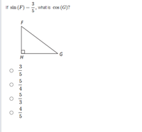 If sin (F)
3
what is cos (G)?
F
G
