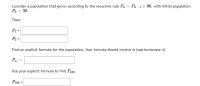 Consider a population that grows according to the recursive rule Pn
Pn-1+ 90, with initial population
