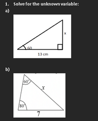 1. Solve for the unknown variable:
a)
13 сm
b)
60
80
7
