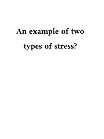 Answered: An Example Of Two Types Of Stress? | Bartleby