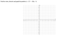 Find the vertex, directrix and graph the parabola (x–2)² =-20(y–1)
个y
9-
8-
7-
9.
-5
4-
3
X
-10 -9
-8
-7
-6
-5
-4
-3
-2
-1
-1
1
3
8.
9.
10
-2구
-3+
4-
-5
-6+
-7+
-8-
-9
