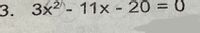 3. ЗX2- 11х-20%3D 0
20 = 0
