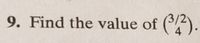 9. Find the value of (3/2).