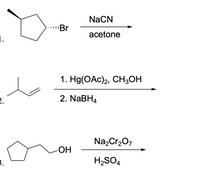 NaCN
Br
acetone
1.
1. Hg(ОАc)2, СH,он
2.
2. NaBH4
Na,Cr207
ОН
H2SO4
