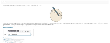 Part B
As shown, a cam has a shape that is described by the function - 7o (2.00- cos ), where = 1.14 m.
A slotted bar is attached to the origin and rotates in the horizontal plane with a constant angular velocity of 0.495 radians/s. The bar moves a roller having a mass of 15.0 kg along the cam's perimeter. A spring holds the roller in place; the spring's spring constant is 11.2 N/m. The friction in the
system is negligible. When (= 105°, what are F and Fa, the magnitudes of the cylindrical components of the total force acting on the roller?
Express your answers numerically in newtons to three significant figures separated by a comma.
View Available Hint(a)
FAX
F.F 0.538,0.825
c
?
N