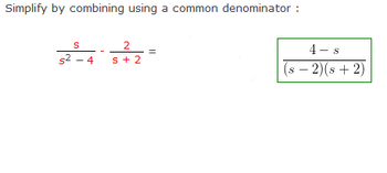 Simplify by combining using a common denominator :
S
2
s²-4 S + 2
||
4-s
(s-2)(s+2)