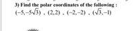 3) Find the polar coordinates of the following :
(-5,–5/3) , (2,2), (-2,–2) , (/3,-1)
