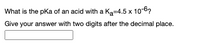 What is the pka of an acid with a Ka=4.5 x 10-6?
Give your answer with two digits after the decimal place.
