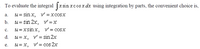 To evaluate the integral |x sin xcos x dx using integration by parts, the convenient choice is,
u= sin x,
v' = xcosx
а.
b. u= sin 2x, v=x
u = xsin x, v'= cosx
с.
d.
u= x, v' = sin 2x
u= x, v' = cos 2x
е.
