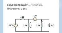 Solve using NODAL ANALYSIS.
Unknowns: v and i
9 V
21 V
ww
