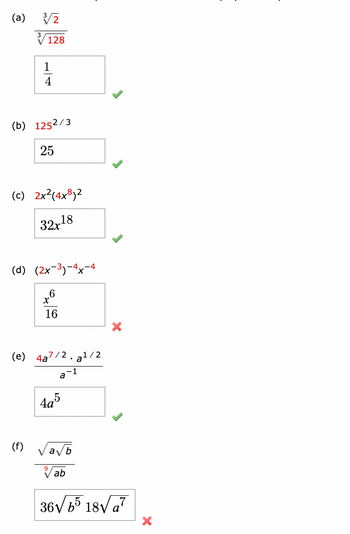 (a)
128
1
4
(b) 1252/3
25
(c) 2x2(4x8)2
18
32x
(d) (2x-3)-4x-4
6
99
16
(e)
4a
7/2
a
1
4a5
a1/2
(f)
a√b
ab
36√√65 18√√ a7