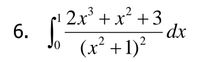 2x' + x +3
dx
6.
(x² +1)²
