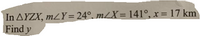 In AYZX, mzY= 24°. m/X=141°, x 17 km
Find y
