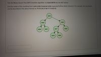 **Binary Search Tree (BST) Insertion Exercise**

**Objective**: Use the Binary Search Tree (BST) insertion algorithm to insert the value `0078` into the BST provided in the diagram below.

**Task**: List the nodes of the resulting tree in **pre-order traversal order**. The nodes should be separated by a single blank space. For guidance, the existing tree in the diagram can be described in pre-order format as: `75 53 24 57 84 77 76 82 92`.

**Diagram Explanation**:

The diagram illustrates a Binary Search Tree (BST) structured as follows:
- **Root Node**: `0075`
- **Left Subtree**:
  - Node `0053` is the left child of `0075`.
    - Node `0024` is the left child of `0053`.
    - Node `0057` is the right child of `0053`.
- **Right Subtree**:
  - Node `0084` is the right child of `0075`.
    - Node `0077` is the left child of `0084`.
      - Node `0076` is the left child of `0077`.
      - Node `0082` is the right child of `0077`.
    - Node `0092` is the right child of `0084`.

Insert `0078` appropriately following the BST insertion rules and list all nodes in pre-order traversal after insertion.