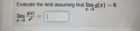 Evaluate the limit assuming that lim g(r) = 6.
-6.
g()
lim
2ー3
