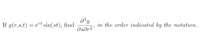 If g(r,s,t) = e"t sin(st), find
in the order indicated by the notation.
dsdr2'
