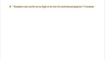 3. "Standard costs can be set too high or too low for motivational purposes." Comment.