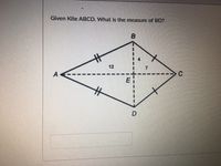 Given Kite ABCD. What is the measure of BD?
B
12
A
C
D.
