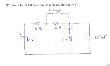 Q2. Find i for t> 0 if the circuit is in steady state at t = 0.
±=0</
ww
ww
42
122
Ji
+
·T.16v
1,25m F
2H
Wi