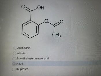 0=
Acetic acid.
Aspirin.
LOH
2-methyl-esterbenzoic acid.
Advil.
Ibuprofen.
CH3