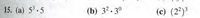 15. (a) 5.5
(b) 32.30
(c) (22)3
