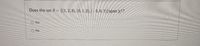 Does the set S = {(1,2, 3), (0, 1, 2), (–2, 0, 1)}span R3?
O Yes
O No
