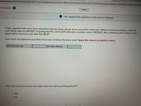 mheducation.com/ext/map/index.html?_con3Dcon&external_browser%-D0&launchUrl=https%253A%252F%252Fblackboard.waketech.edu%252Fwebapps%252Fpc
Homework i
Saved
9 You skipped this question in the previous attempt.
CNBC reported that one in five consumers who purchase bitcoin do so using their credit card. Melissa Gamez purchased a used RV
with 19,100 miles for $47,000. Originally the RV sold for $70,500 with a residual value of $20,100. After subtracting the residual value,
depreciation allowance per mile was $0.87.
How much was Melissa's purchase price over or below the book value? (Input the amount as positive value.)
Purchase price was
the book value by
Does she have any equity that might assist her with purchasing bitcoin?
O Yes
O No
