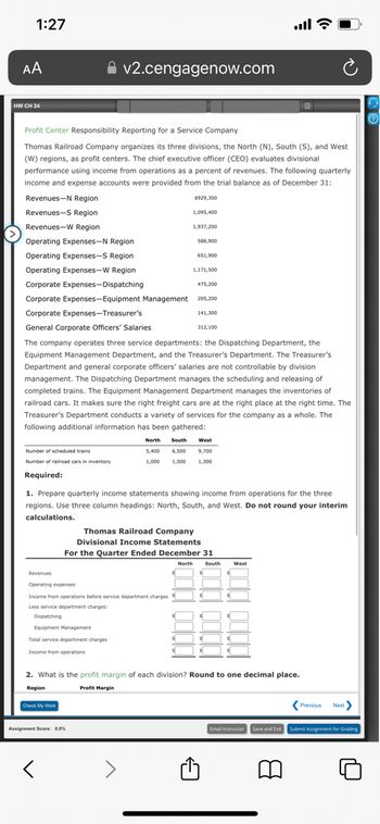 ### Profit Center Responsibility Reporting for a Service Company

**Thomas Railroad Company Division Overview:**

Thomas Railroad Company divides its operations into three regional profit centers: North (N), South (S), and West (W). The CEO assesses each division by calculating income from operations as a percentage of revenues. This evaluation uses the trial balance data as of December 31st:

- **Revenues:**
  - North Region: $929,300
  - South Region: $1,095,400
  - West Region: $1,937,200

- **Operating Expenses:**
  - North Region: $588,900
  - South Region: $651,900
  - West Region: $1,171,500

- **Corporate Expenses:**
  - **Dispatching:** $475,200
  - **Equipment Management:** $205,200
  - **Treasurer’s:** $141,300
  - General Corporate Officers’ Salaries: $312,100

**Service Departments:**

The company maintains three key service departments:
- **Dispatching Department:** Manages train scheduling and releasing.
- **Equipment Management Department:** Manages inventory of railroad cars.
- **Treasurer’s Department:** Provides overall services for the company.

**Operational Data:**
- **Scheduled Trains:**
  - North: 5,400
  - South: 6,500
  - West: 9,700

- **Railroad Cars in Inventory:**
  - North: 1,000
  - South: 1,500
  - West: 1,300

**Task:**

1. Prepare quarterly income statements for each region using the following headings: North, South, and West.
2. Calculate the profit margin for each division and round to one decimal place.

**Divisional Income Statement Template:**

- **Revenues**
- **Operating Expenses**
- **Income from Operations Before Service Department Charges**
- **Service Department Charges:**
  - Dispatching
  - Equipment Management
- **Total Service Department Charges**
- **Income from Operations**

Use this information to fill out the income statements and determine the financial health of each division.