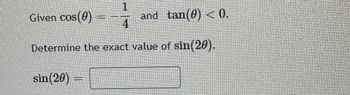 Given cos(0)
and tan(0) < 0.
4
Determine the exact value of sin(20).
sin (20)