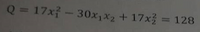 Q = 17x - 30x,x2 + 17x3 = 128
%3D
