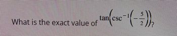 What is the exact value of
an{(esc-¹(-/-))/₂
tanl