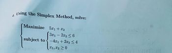 Using the Simplex Method, solve:
Maximize 5x1 + x2
3x12x26
subject to-4x1+2x2 ≤ 4
x1, x2 > 0
(10210 gast.
V